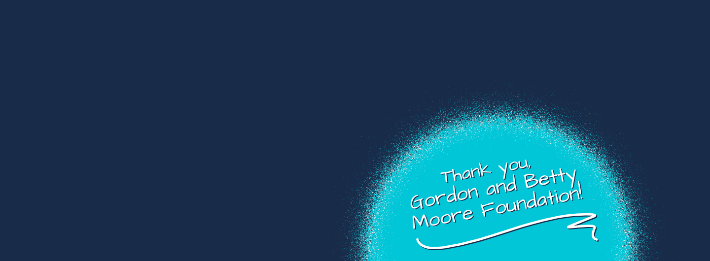 Blue background with text: Thank you Gordon and Betty Moore Foundation!